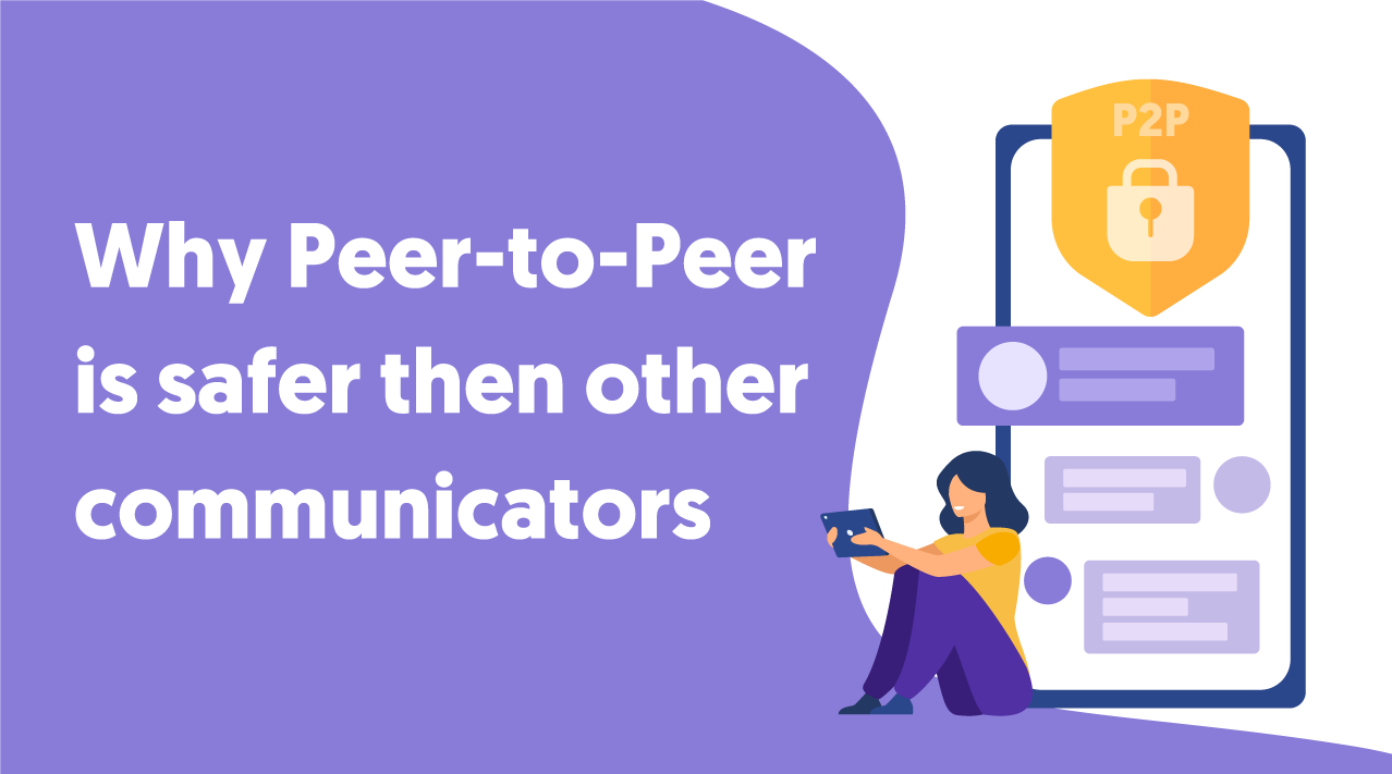 Why Peer-to-Peer is safer than other communicators
